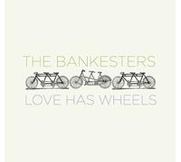 The Bankesters - Love Has Wheels