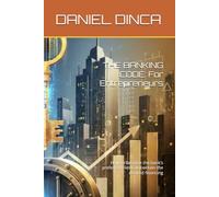THE BANKING CODE: For Entrepreneurs: How to Become the bank’s preferred client and obtain the desired financing