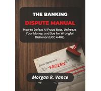 THE BANKING DISPUTE MANUAL: Defeat AI Fraud Bots, Unfreeze Your Money, and Sue for Wrongful Dishonor (UCC 4-402, Reg E, & ChexSystems Removal) (The Dispute Manual Series)
