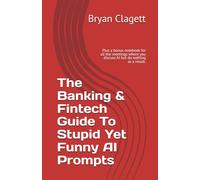 The Banking & Fintech Guide To Stupid Yet Funny AI Prompts: Plus a bonus notebook for all the meetings where you discuss AI but do nothing as a result.