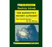 The Banknote’s Secret Alphabet. Book One.: The Untold Stories of the Money. (Moneymakers. The Untold Stories.)