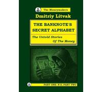 The Banknote’s Secret Alphabet. Book Two.: The Untold Stories of the Money (Moneymakers. The Untold Stories.)