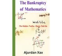 The Bankruptcy of Mathematics: The Hidden Truths; Never Told Us