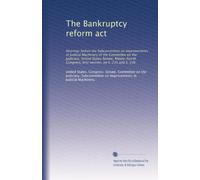 The Bankruptcy reform act: Hearings before the Subcommittee on Improvements in Judicial Machinery of the Committee on the Judiciary, United States ... first session, on S. 235 and S. 236: Volume 1