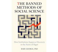 THE BANNED METHODS OF SOCIAL SCIENCE: How Institutions Suppress Discovery in the Name of Rigor