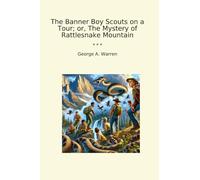 The Banner Boy Scouts on a Tour; or, The Mystery of Rattlesnake Mountain (Classic Books)