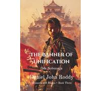 The Banner of Unification: Oda Nobunaga (Blossoms and Blades)