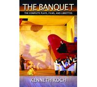 The Banquet: The Complete Plays, Films, and Librettos