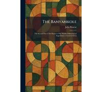The Banyankole: The Second Part of the Report of the Mackie Ethnological Expedition to Central Africa