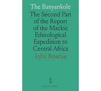 The Banyankole: The Second Part of the Report of the Mackie Ethnological Expedition to Central Africa