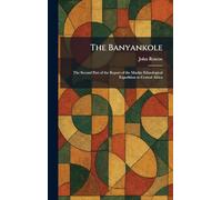 The Banyankole: The Second Part of the Report of the Mackie Ethnological Expedition to Central Africa
