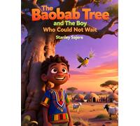 The Baobab Tree and the Boy Who Could Not Wait: A Heartwarming Story About Patience - Perfect for Children Ages 4-12 to Learn the Good Moral of Waiting