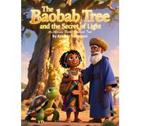 The Baobab Tree and the Secret of Light: An African Faith-Inspired Tale