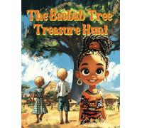 The Baobab Tree Treasure Hunt: Three Friends in One Amazing Adventure in the Heartlands of Africa!