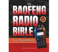 The Baofeng Radio Bible for Beginners: The Prepper's Survival Handbook and Guerrilla Step-by-Step Guide to Programming, CHIRP Software and Emergency ... for New and Intermediate Ham Radio Operators
