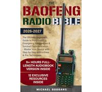 The Baofeng Radio Bible: The Ultimate Beginner's Guide to Programming, Emergency Frequencies & Survival Communication - Master Your Device with Step-by-Step Instructions & Pro Techniques