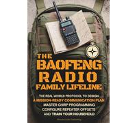 The Baofeng Radio Family Lifeline: The Real-World Protocol to Design a Mission-Ready Communication Plan, Master CHIRP Programming, Configure Repeater ... Household (Ham Radio License Study Guides)