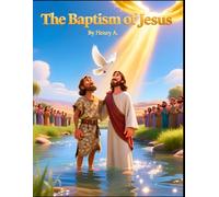 The Baptism of Jesus | Jesus baptism storybook for children | Bible storybook ages 4-8 | Moral storybook about faith and obedience | Christian bedtime ... children | John the Baptist story for kids