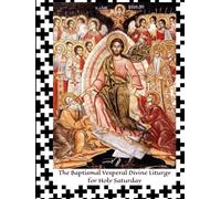 The Baptismal Vesperal Divine Liturgy of Holy Saturday (Holy Week)