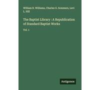 The Baptist Library : A Republication of Standard Baptist Works: Vol. 1