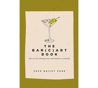 The Bar(c)art Book: The Art of Crafting Tasty and Timeless Cocktails