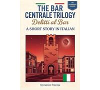 The Bar Centrale Trilogy - Delitti al bar: Learn Italian Fast with a Detective Short Story: Graded Italian Reader for Adult Intermediate Learners (B1 ... Book 3 of 3 (Learn Italian Fast with Stories)