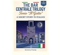THE BAR CENTRALE TRILOGY Tonio “Il Gatto”: Learn Italian for Adult Intermediate Learners: A Short Story in Italian to Learn Italian with Stories - ... - Book 2 of 3 (Learn Italian Through Stories)