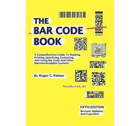 The Bar Code Book: Fifth Edition - A Comprehensive Guide To Reading, Printing, Specifying, Evaluating, And Using Bar Code and Other Machine-Readable Symbols