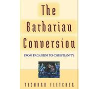The Barbarian Conversion: From Paganism to Christianity