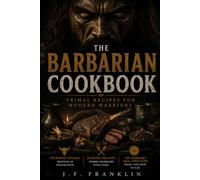 THE BARBARIAN COOKBOOK: Primal Recipes for Modern Warriors (The Barbarian Mindset)