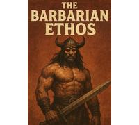 The Barbarian Ethos (The Pagan Revival: Revolt Against the Modern World)