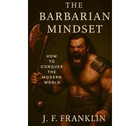THE BARBARIAN MINDSET: How to Conquer the Modern World