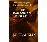 THE BARBARIAN MINDSET: How to Conquer the Modern World