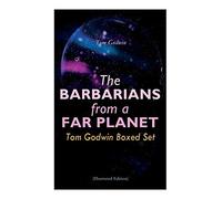 The Barbarians from a Far Planet: Tom Godwin Boxed Set (Illustrated Edition): For The Cold Equations, Space Prison, The Nothing Equation, The Barbarians, Cry from a Far Planet