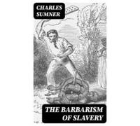 The Barbarism Of Slavery (ebook)