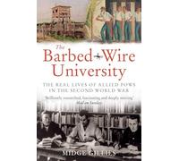The Barbed-Wire University: The Real Lives of Allied Prisoners of War in the Second World War