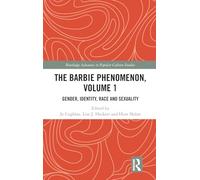 The Barbie Phenomenon, Volume 1: Gender, Identity, Race and Sexuality (Routledge Advances in Popular Culture Studies)