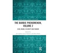 The Barbie Phenomenon, Volume 2: Icon, Brand, Celebrity and Fandom (Routledge Advances in Popular Culture Studies)