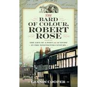 The Bard of Colour, Robert Rose: The Life of a Poet and Activist in the Nineteenth Century