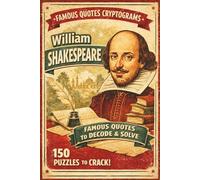 The Bard’s Breaking Code: 150 William Shakespeare Cryptogram Puzzles: Decipher Timeless Sonnets, Tragic Soliloquies, and Comedic Wit from the World’s ... and Seniors (Famous Quotes Cryptogram Series)