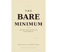 THE BARE MINIMUM: And Other Things We Were Told to Be Grateful For