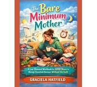 The Bare Minimum Mother: A Low-Demand Workbook for ADHD Moms to Manage Household Burnout Without the Guilt