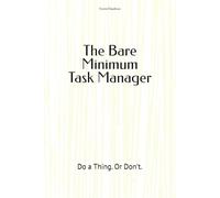 The Bare Minimum Task Manager: Do a Thing. Or Don't.