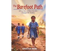 The Barefoot Path: A True Story of How One Girl Changed Her Destiny