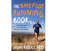 The Barefoot Running Book: The Art and Science of Barefoot and Minimalist Shoe Running