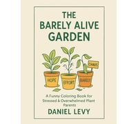 The Barely Alive Garden: A Funny Coloring Book for Stressed & Overwhelmed Plant Parents