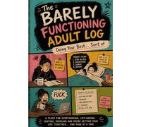The Barely Functioning Adult Log: The journal for people who are doing their best… just not always at the same time.