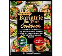 The Bariatric Air Fryer Cookbook: Easy, Flavor-Packed, and Low-Calorie Recipes for Every Stage of Bariatric Recovery and Beyond
