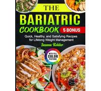 The Bariatric Cookbook: Quick, Healthy, and Satisfying Recipes for Lifelong Weight Management