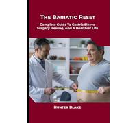 The Bariatric Reset: Complete Guide to Gastric Sleeve Surgery, Healing, and a Healthier Life